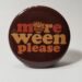 More Ween Please Brown Button